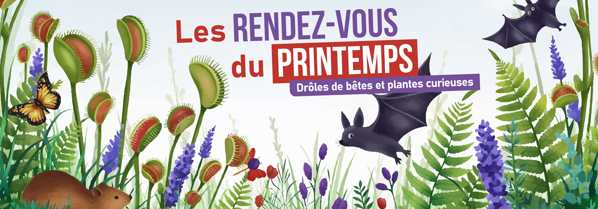 Les Rendez-vous du printemps Drôles de bêtes et plantes curieuses