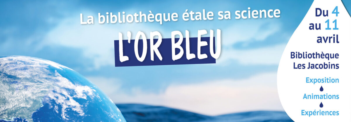La bibliothèque étale sa science L'or bleu Du 4 au 11 avril Bibliothèque Les Jacobins Exposition, animations, expériences